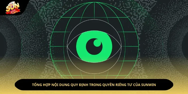 Tổng hợp nội dung quy định trong quyền riêng tư của Sunwin Tổng hợp nội dung quy định trong quyền riêng tư của Sunwin
